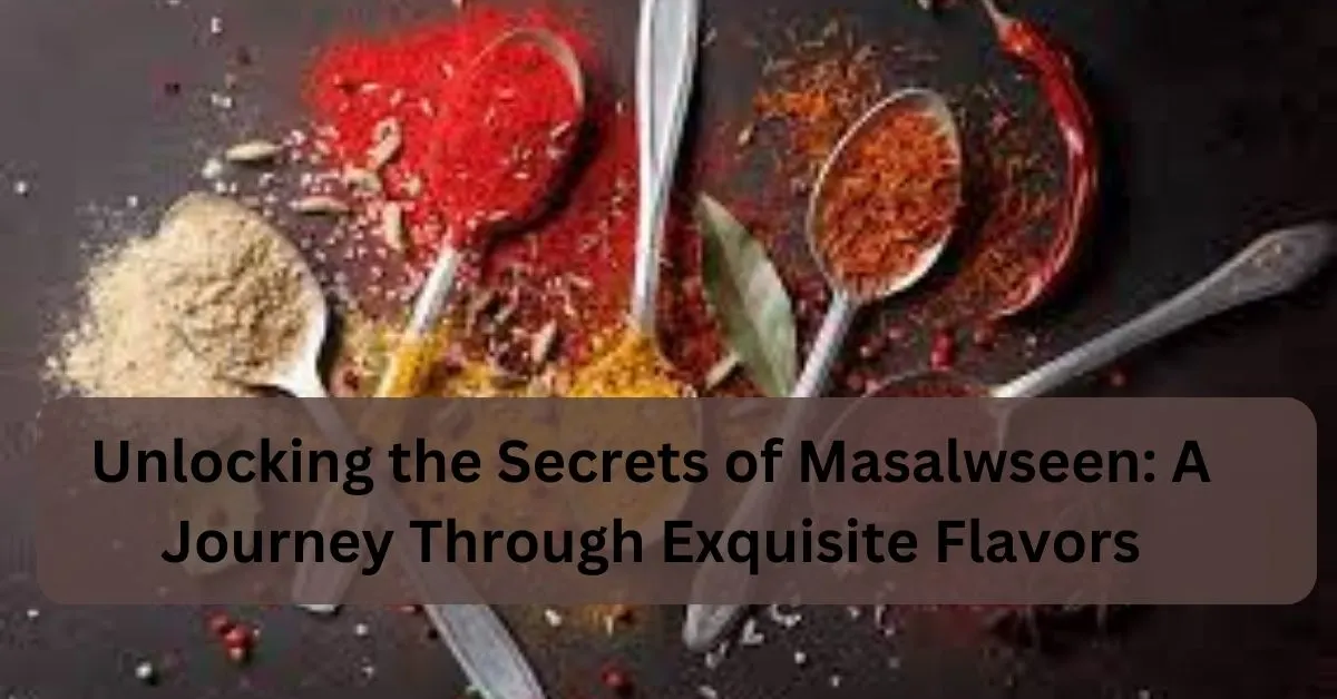 Unlocking the Secrets of Masalwseen: A Journey Through Exquisite Flavors