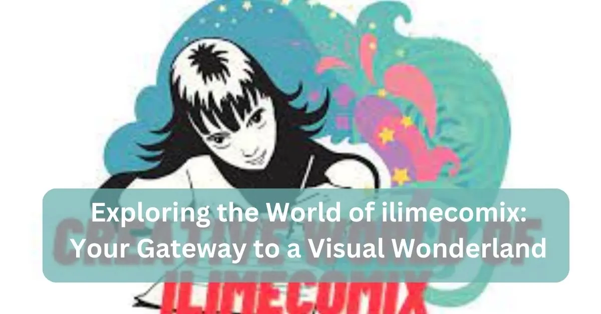 Exploring the World of ilimecomix: Your Gateway to a Visual Wonderland