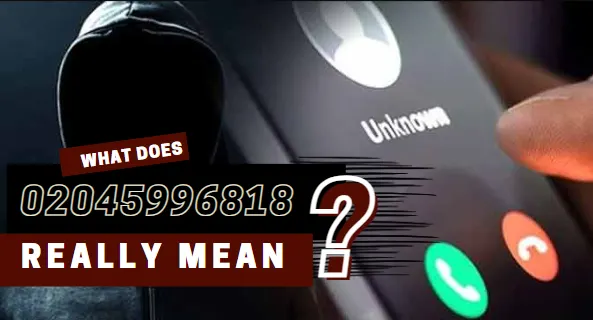 What Does 02045996818 Really Mean?