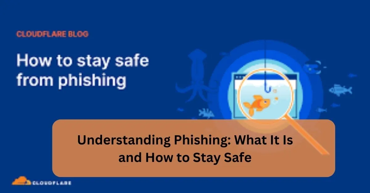 Understanding Phishing: What It Is and How to Stay Safe