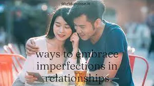 Embracing Imperfections in Relationships:
