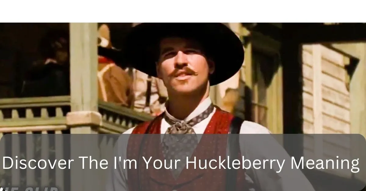Discover The I'm Your Huckleberry Meaning