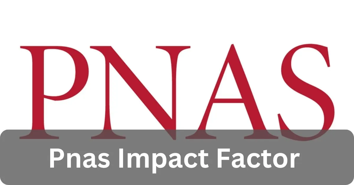 Pnas Impact Factor - A Comprehensive Guide!