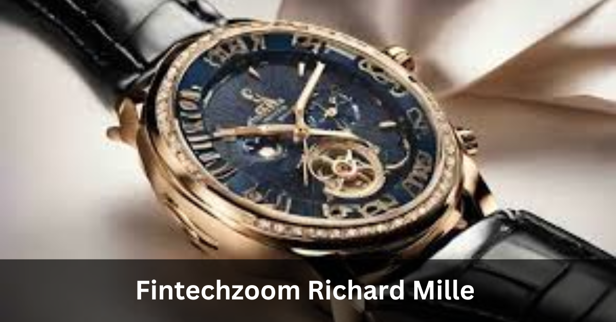 Fintechzoom Richard Mille