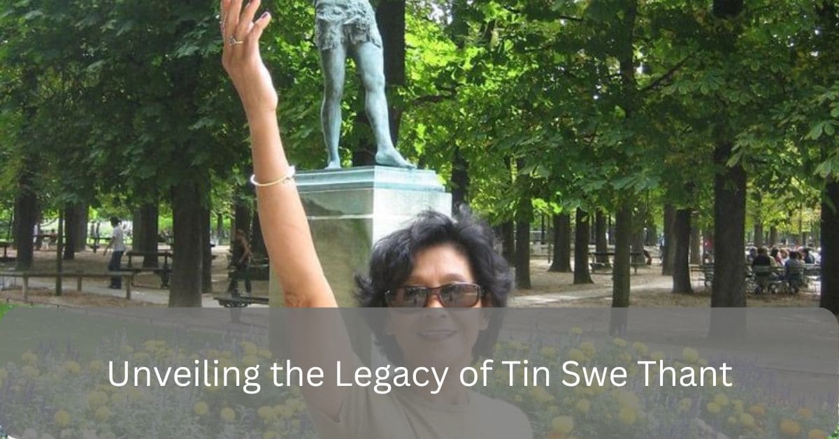 Unveiling the Legacy of Tin Swe Thant