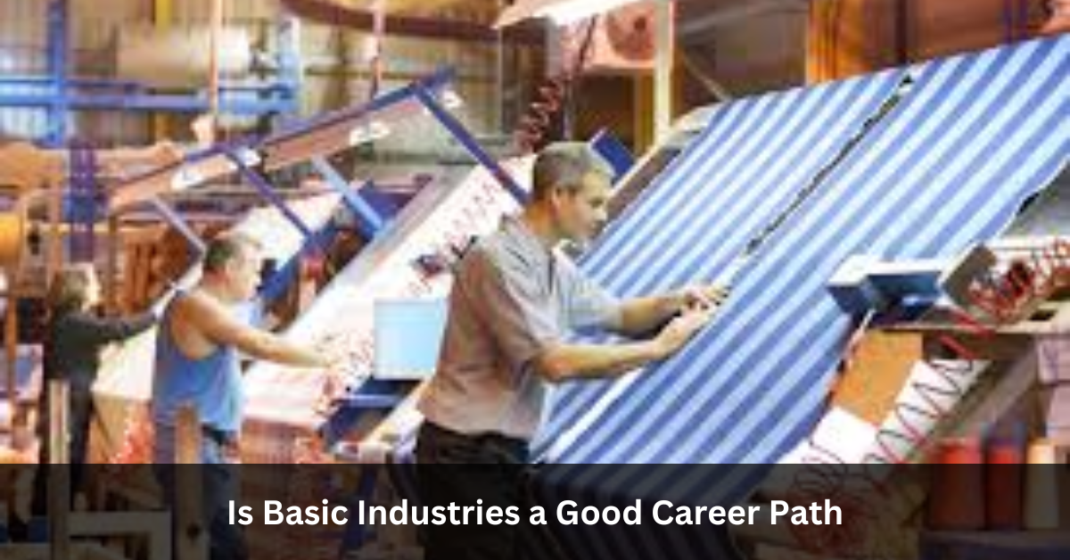 Is Basic Industries a Good Career Path
