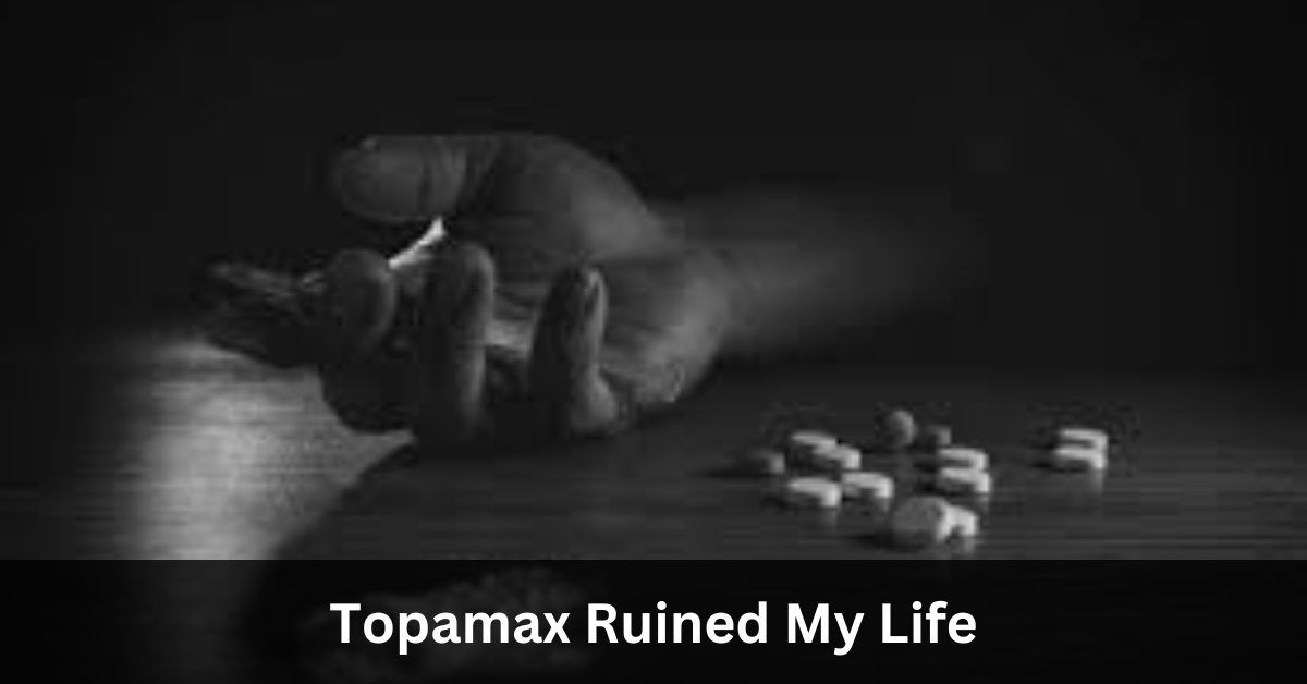 Topamax Ruined My Life